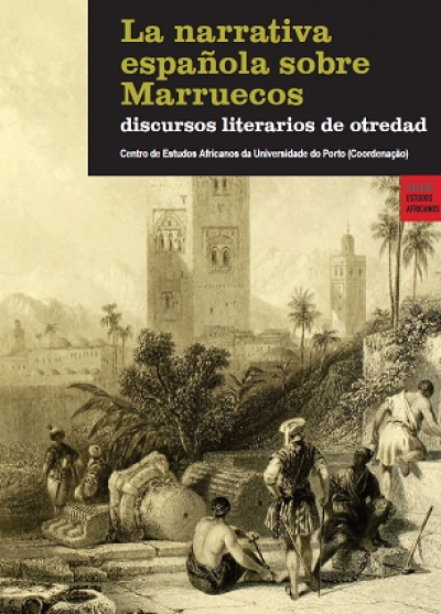 Cole&ccedil;&atilde;o Estudos Africanos: La Narrativa Espa&ntilde;ola sobre Marruecos - DIscursos Literarios de Otredad.
